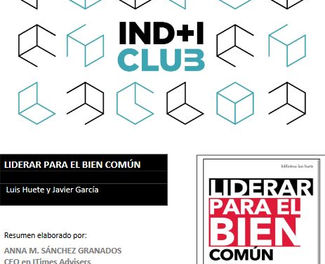 Reseña de libro: “Liderar para el bien común» de Luis Huete & Javier García (IND+I Club)